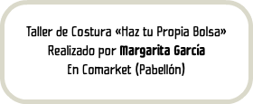 Taller de Costura «Haz tu Propia Bolsa» Realizado por Margarita García En Comarket (Pabellón)