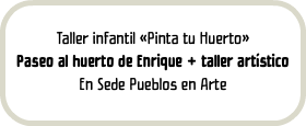 Taller infantil «Pinta tu Huerto» Paseo al huerto de Enrique + taller artístico En Sede Pueblos en Arte