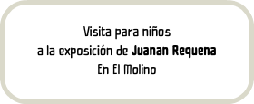 Visita para niños a la exposición de Juanan Requena En El Molino