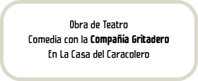 Obra de Teatro Comedia con la Compañía Gritadero En La Casa del Caracolero