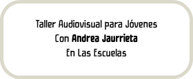 Taller Audiovisual para Jóvenes Con Andrea Jaurrieta En Las Escuelas